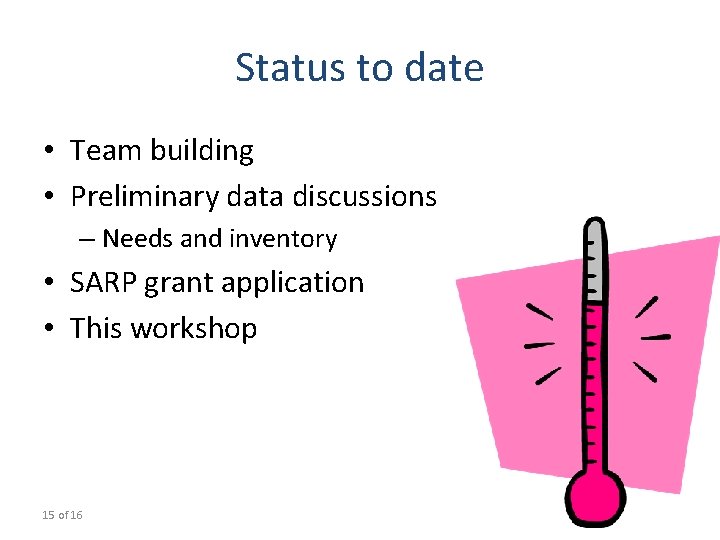 Status to date • Team building • Preliminary data discussions – Needs and inventory