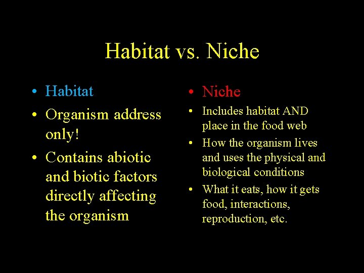 Habitat vs. Niche • Habitat • Organism address only! • Contains abiotic and biotic