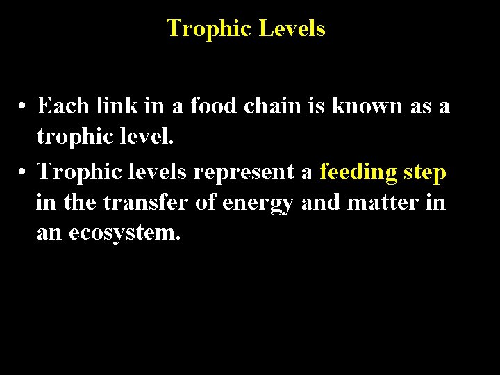 Trophic Levels • Each link in a food chain is known as a trophic