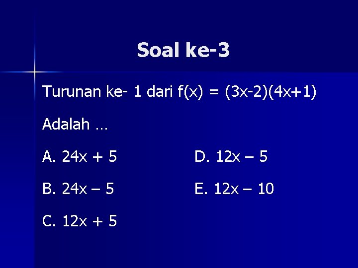 Soal ke-3 Turunan ke- 1 dari f(x) = (3 x-2)(4 x+1) Adalah … A.