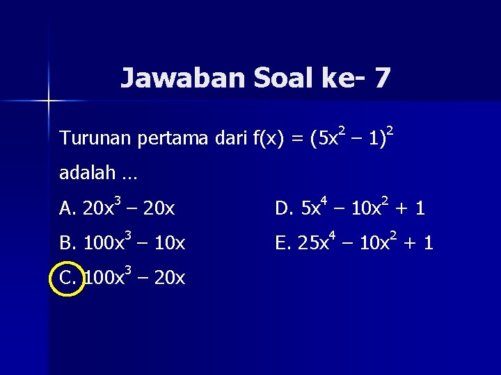 Jawaban Soal ke- 7 Turunan pertama dari f(x) = (5 x 2 – 1)2