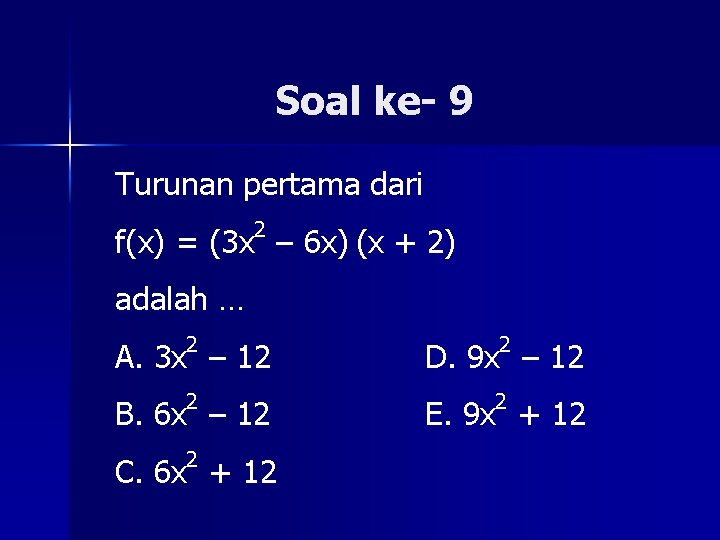 Soal ke- 9 Turunan pertama dari 2 f(x) = (3 x – 6 x)