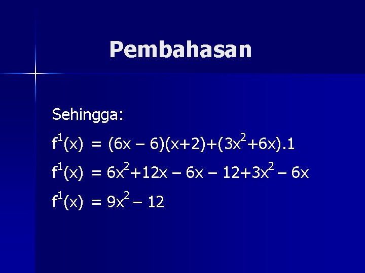 Pembahasan Sehingga: 1 2 f (x) = (6 x – 6)(x+2)+(3 x +6 x).