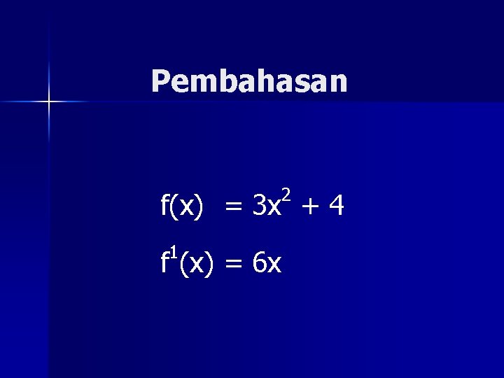 Pembahasan 2 f(x) = 3 x + 4 1 f (x) = 6 x