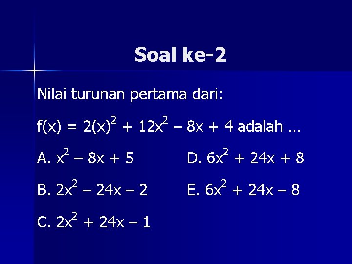 Soal ke-2 Nilai turunan pertama dari: 2 2 f(x) = 2(x) + 12 x