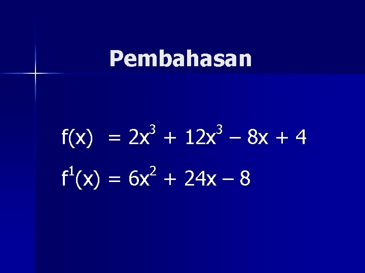 Pembahasan 3 3 f(x) = 2 x + 12 x – 8 x +