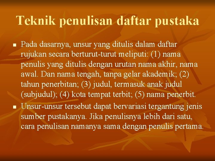 Teknik penulisan daftar pustaka n n Pada dasarnya, unsur yang ditulis dalam daftar rujukan