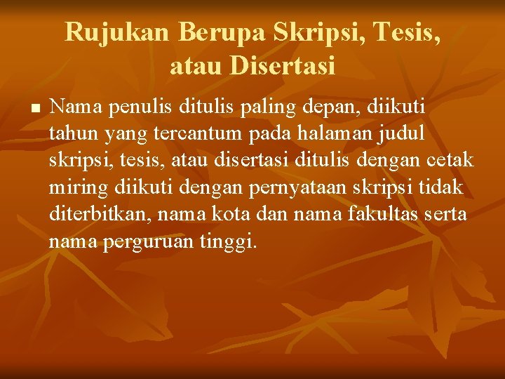 Rujukan Berupa Skripsi, Tesis, atau Disertasi n Nama penulis ditulis paling depan, diikuti tahun