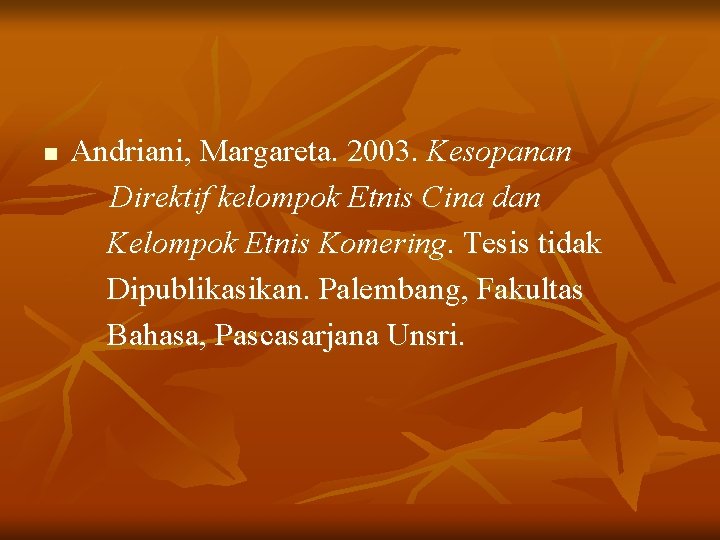 n Andriani, Margareta. 2003. Kesopanan Direktif kelompok Etnis Cina dan Kelompok Etnis Komering. Tesis