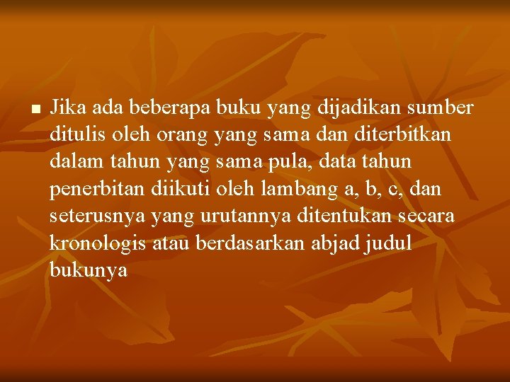 n Jika ada beberapa buku yang dijadikan sumber ditulis oleh orang yang sama dan