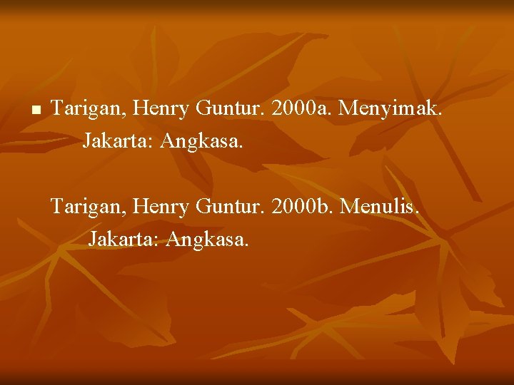 n Tarigan, Henry Guntur. 2000 a. Menyimak. Jakarta: Angkasa. Tarigan, Henry Guntur. 2000 b.