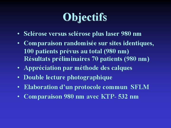 Objectifs • Sclérose versus sclérose plus laser 980 nm • Comparaison randomisée sur sites