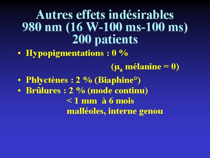 Autres effets indésirables 980 nm (16 W-100 ms) 200 patients • Hypopigmentations : 0