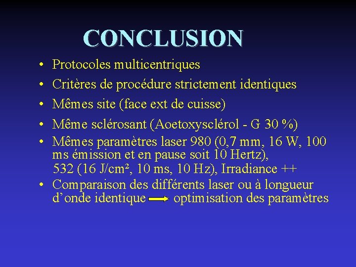 CONCLUSION • • • Protocoles multicentriques Critères de procédure strictement identiques Mêmes site (face