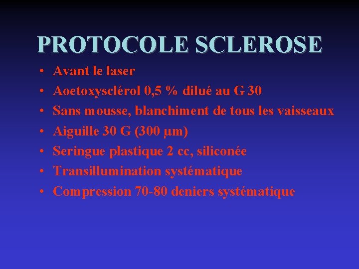 PROTOCOLE SCLEROSE • • Avant le laser Aoetoxysclérol 0, 5 % dilué au G