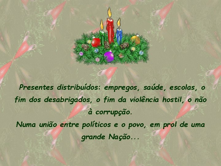 Presentes distribuídos: empregos, saúde, escolas, o fim dos desabrigados, o fim da violência hostil,