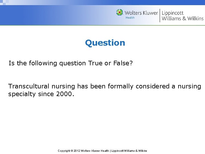 Question Is the following question True or False? Transcultural nursing has been formally considered