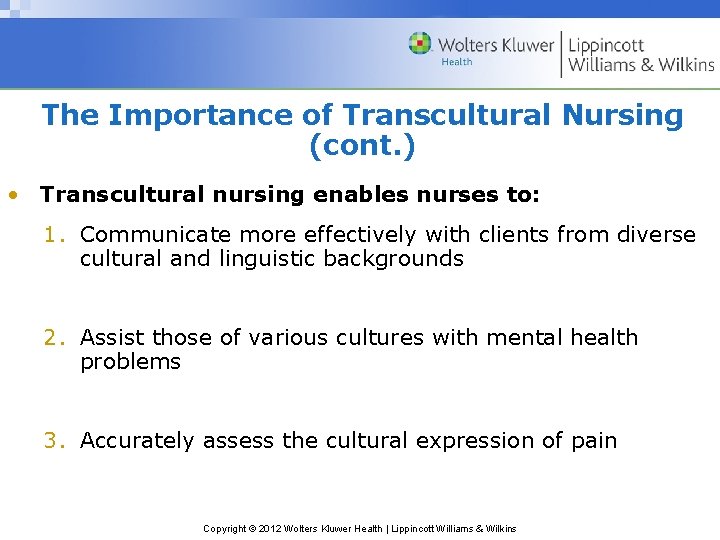 The Importance of Transcultural Nursing (cont. ) • Transcultural nursing enables nurses to: 1.