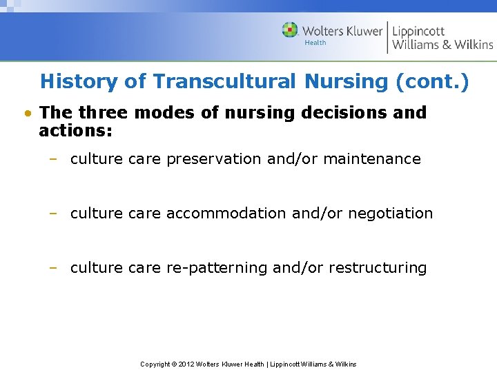 History of Transcultural Nursing (cont. ) • The three modes of nursing decisions and