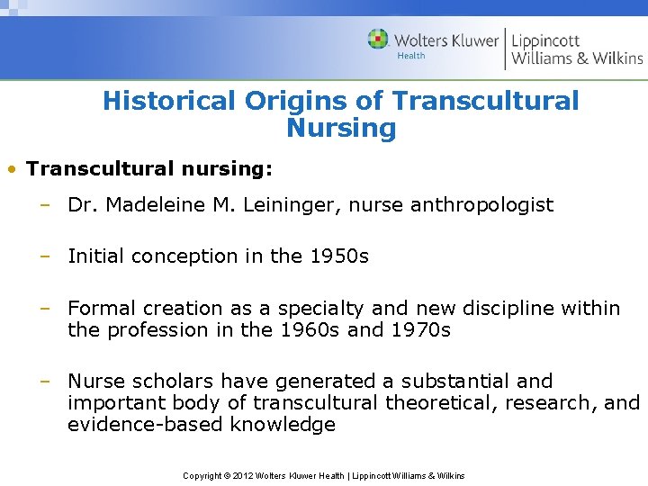 Historical Origins of Transcultural Nursing • Transcultural nursing: – Dr. Madeleine M. Leininger, nurse