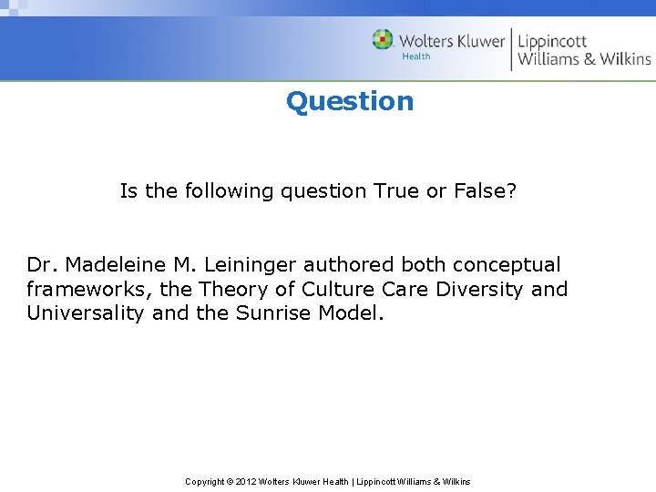 Question Is the following question True or False? Dr. Madeleine M. Leininger authored both