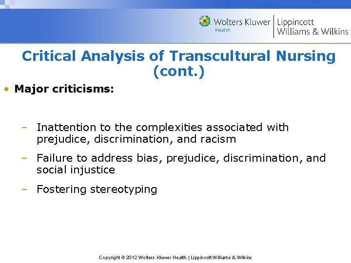 Critical Analysis of Transcultural Nursing (cont. ) • Major criticisms: – Inattention to the