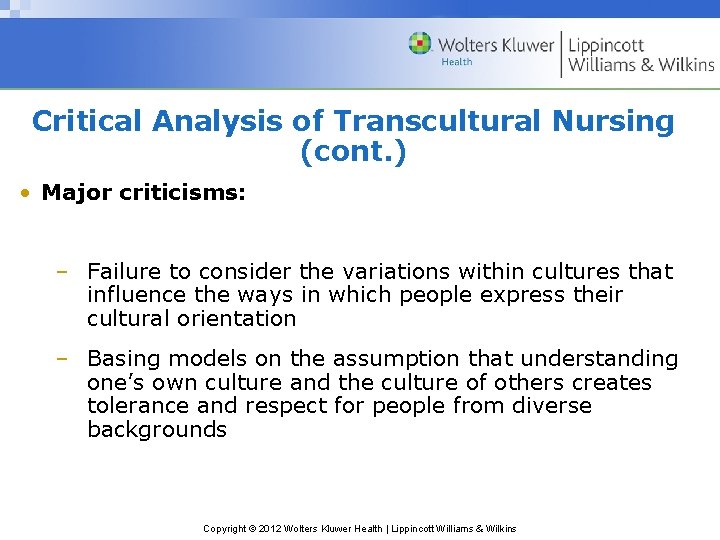 Critical Analysis of Transcultural Nursing (cont. ) • Major criticisms: – Failure to consider