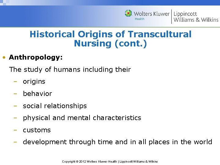 Historical Origins of Transcultural Nursing (cont. ) • Anthropology: The study of humans including
