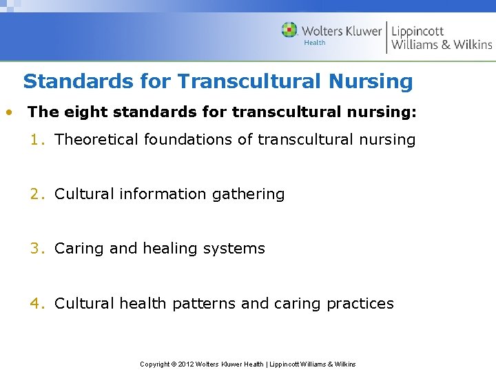 Standards for Transcultural Nursing • The eight standards for transcultural nursing: 1. Theoretical foundations