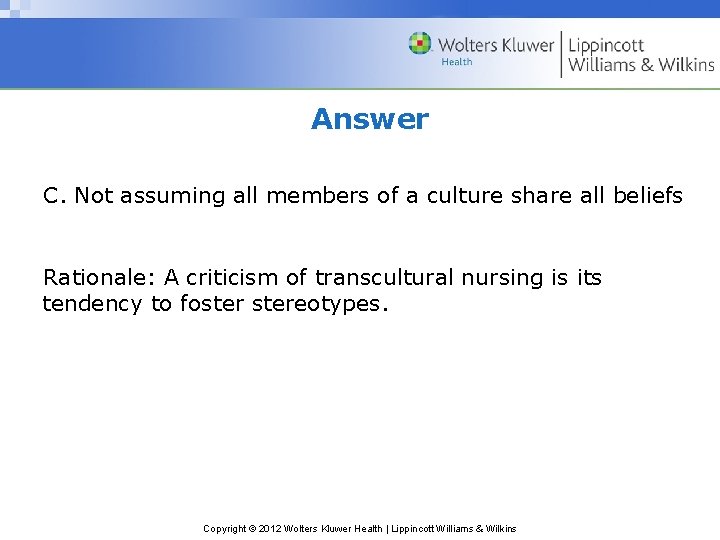 Answer C. Not assuming all members of a culture share all beliefs Rationale: A