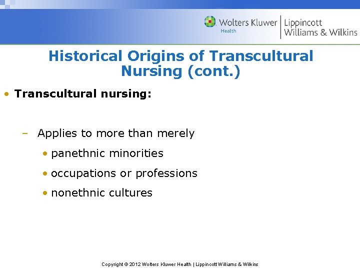 Historical Origins of Transcultural Nursing (cont. ) • Transcultural nursing: – Applies to more