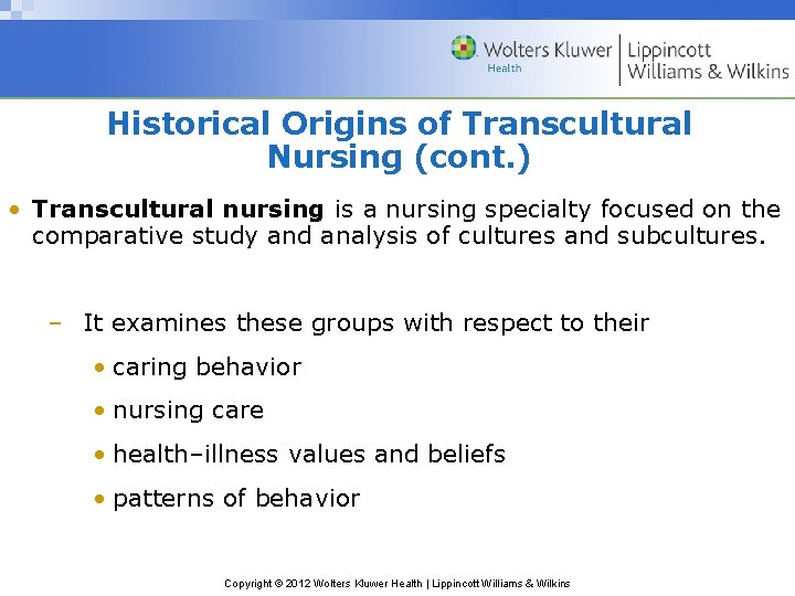 Historical Origins of Transcultural Nursing (cont. ) • Transcultural nursing is a nursing specialty