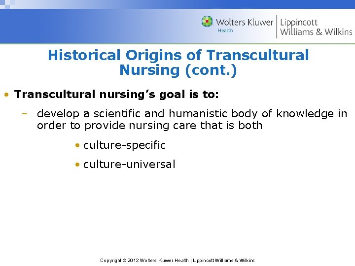 Historical Origins of Transcultural Nursing (cont. ) • Transcultural nursing’s goal is to: –
