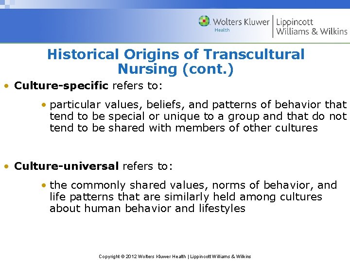 Historical Origins of Transcultural Nursing (cont. ) • Culture-specific refers to: • particular values,