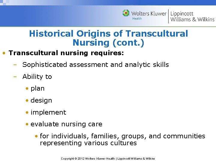 Historical Origins of Transcultural Nursing (cont. ) • Transcultural nursing requires: – Sophisticated assessment
