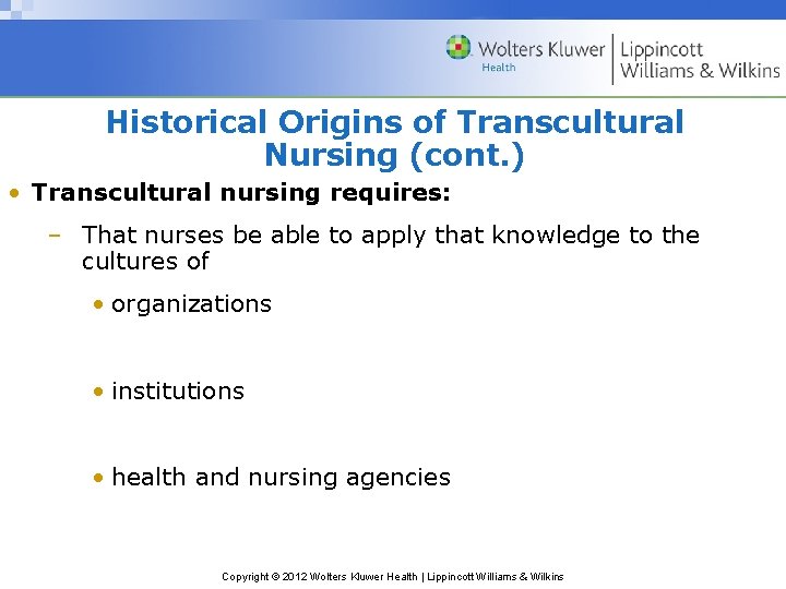 Historical Origins of Transcultural Nursing (cont. ) • Transcultural nursing requires: – That nurses