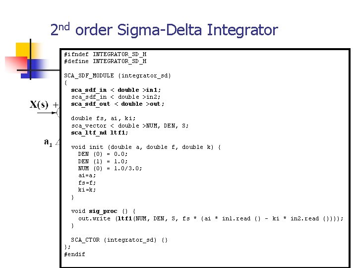 2 nd order Sigma-Delta Integrator #ifndef INTEGRATOR_SD_H #define INTEGRATOR_SD_H SCA_SDF_MODULE (integrator_sd) { sca_sdf_in <