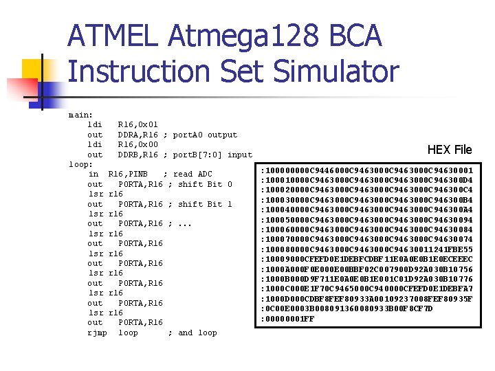 ATMEL Atmega 128 BCA Instruction Set Simulator main: ldi R 16, 0 x 01