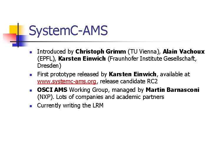 System. C-AMS n n Introduced by Christoph Grimm (TU Vienna), Alain Vachoux (EPFL), Karsten