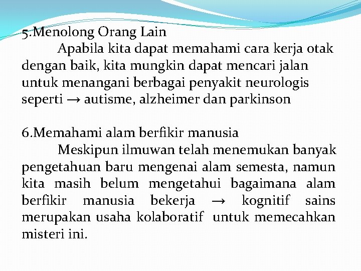 5. Menolong Orang Lain Apabila kita dapat memahami cara kerja otak dengan baik, kita