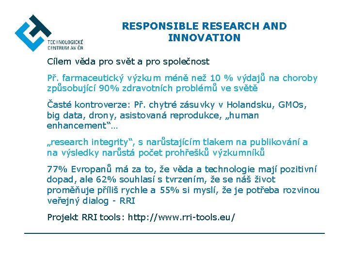 RESPONSIBLE RESEARCH AND INNOVATION Cílem věda pro svět a pro společnost Př. farmaceutický výzkum