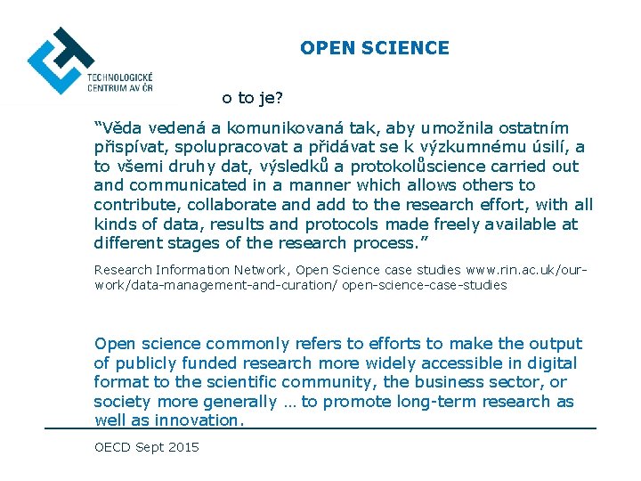 OPEN SCIENCE o to je? “Věda vedená a komunikovaná tak, aby umožnila ostatním přispívat,