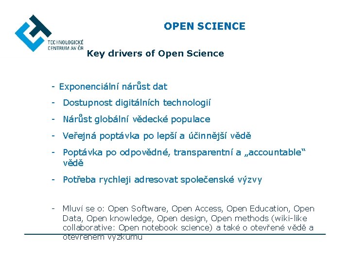 OPEN SCIENCE Key drivers of Open Science - Exponenciální nárůst dat - Dostupnost digitálních