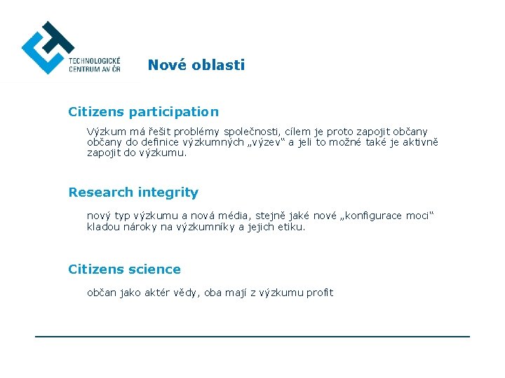 Nové oblasti Citizens participation Výzkum má řešit problémy společnosti, cílem je proto zapojit občany