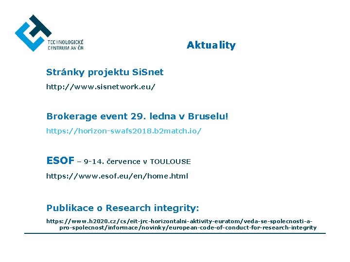 Aktuality Stránky projektu Si. Snet http: //www. sisnetwork. eu/ Brokerage event 29. ledna v