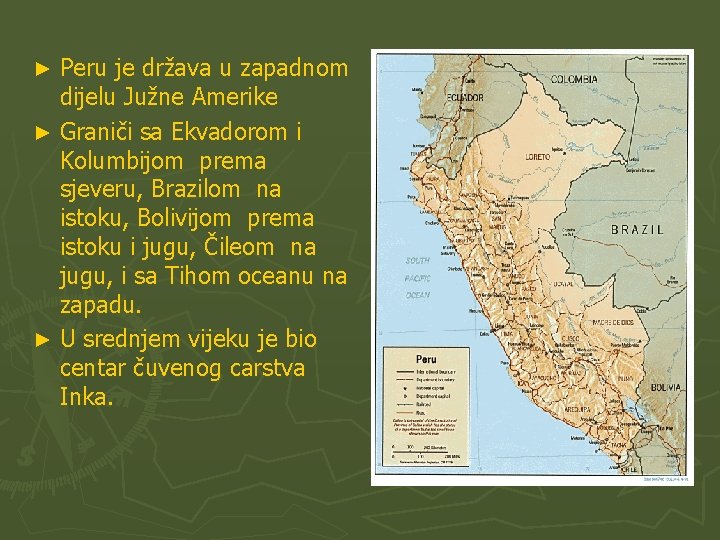 Peru je država u zapadnom dijelu Južne Amerike ► Graniči sa Ekvadorom i Kolumbijom