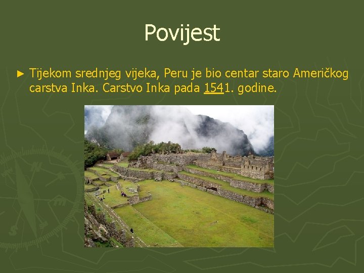 Povijest ► Tijekom srednjeg vijeka, Peru je bio centar staro Američkog carstva Inka. Carstvo