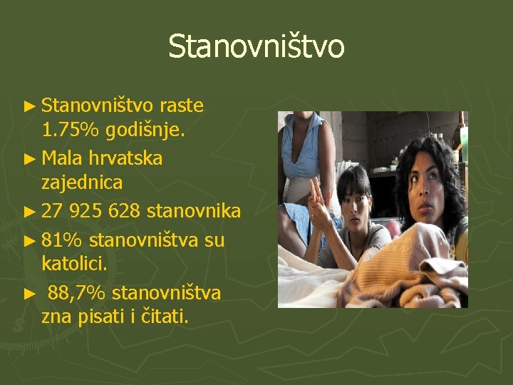 Stanovništvo ► Stanovništvo raste 1. 75% godišnje. ► Mala hrvatska zajednica ► 27 925