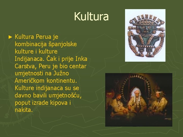 Kultura ► Kultura Perua je kombinacija španjolske kulture i kulture Indijanaca. Čak i prije