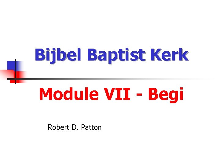 Bijbel Baptist Kerk Module VII - Begi Robert D. Patton 